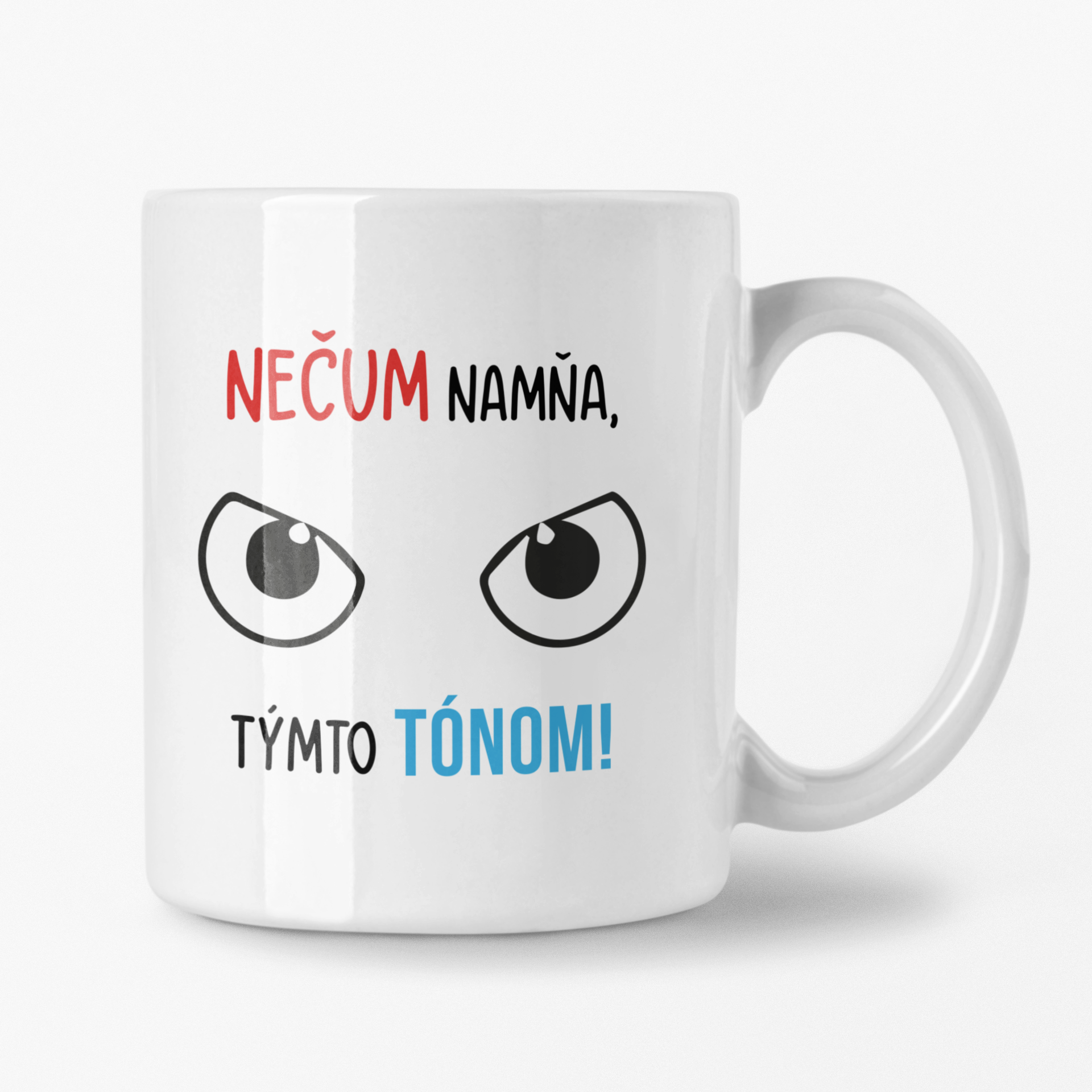 Hrnček s potlačou Nečum namňa týmto tónom