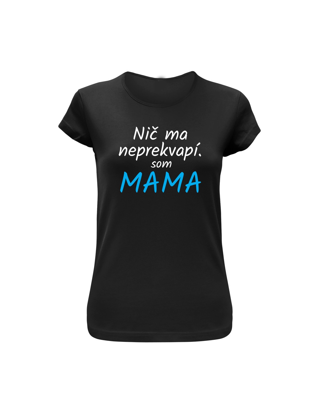 Vtipné tričko s potlačou "Nič ma neprekvapí, som MAMA"
