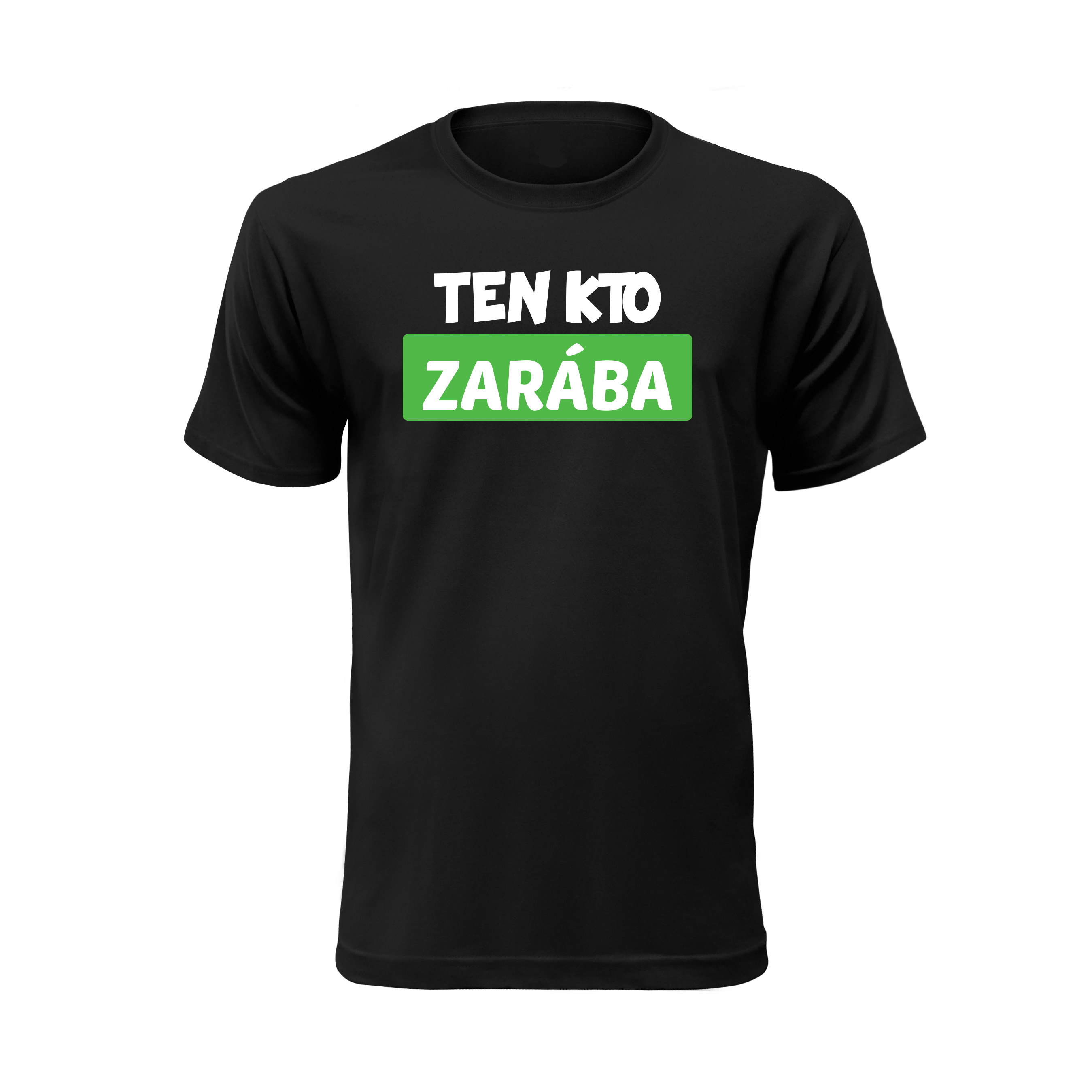 Vtipné tričko s potlačou "Ten kto zarába" (Tričko s kvalitnou potlačou)