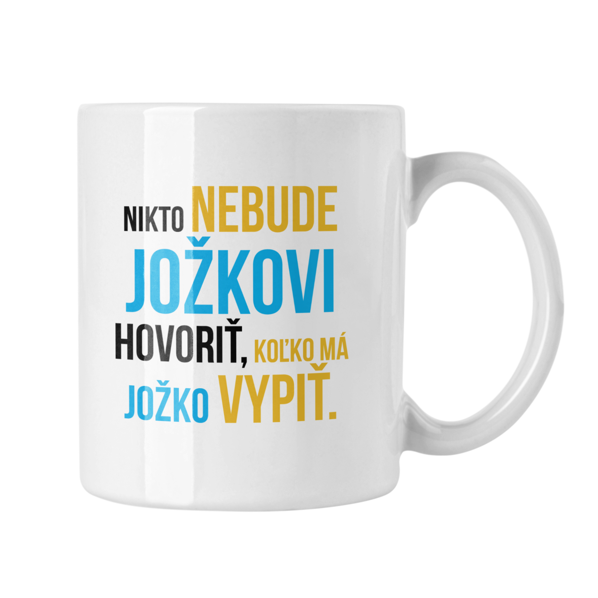 Hrnček s potlačou Nikto nebude Jožkovi hovoriť