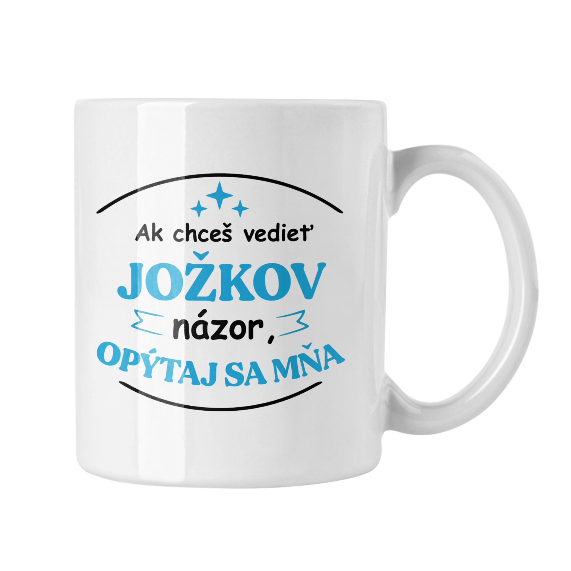 Hrnček s potlačou Ak chceš vedieť Jožkov názor opýtaj sa mňa