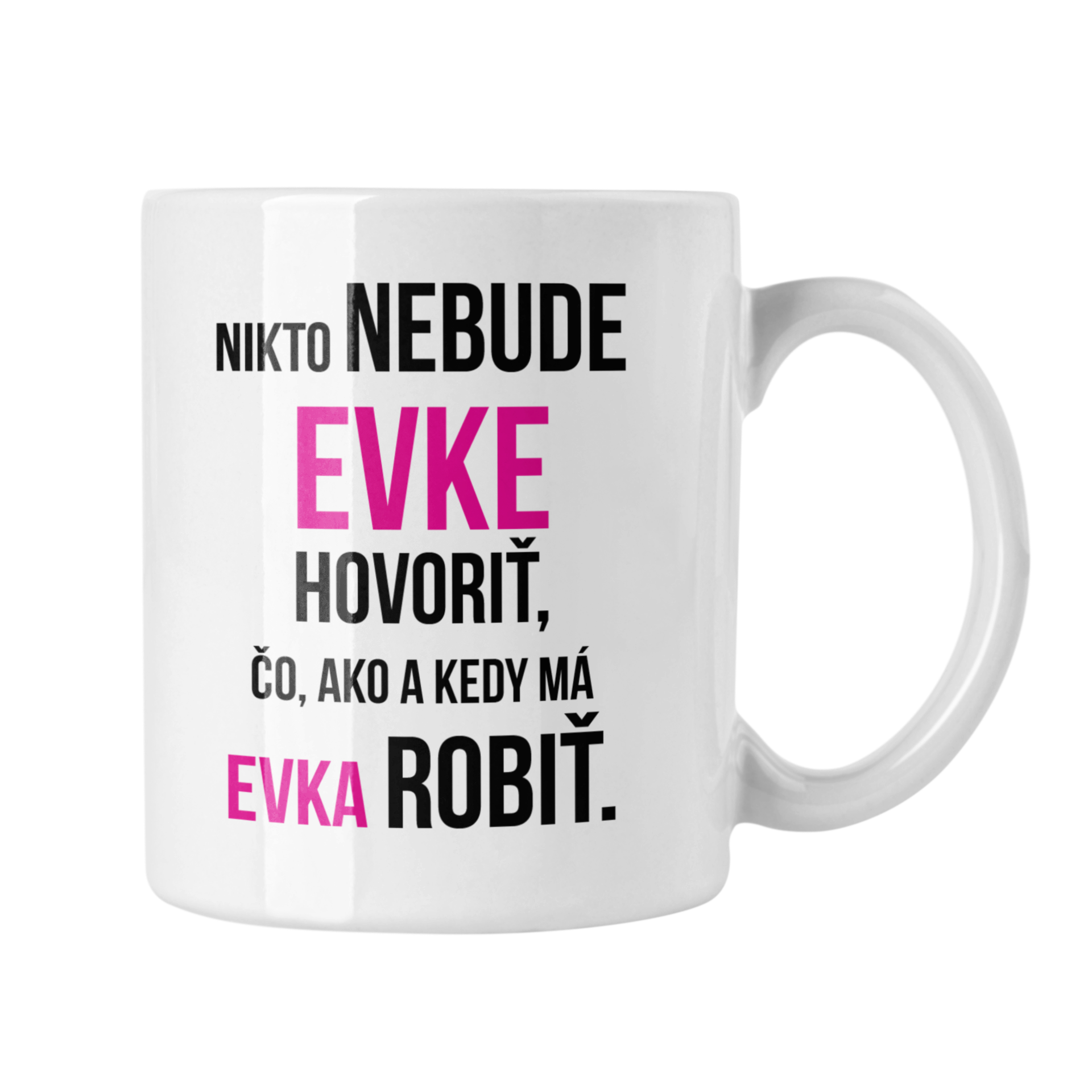 Hrnček s potlačou Nikto nebude Evke hovoriť
