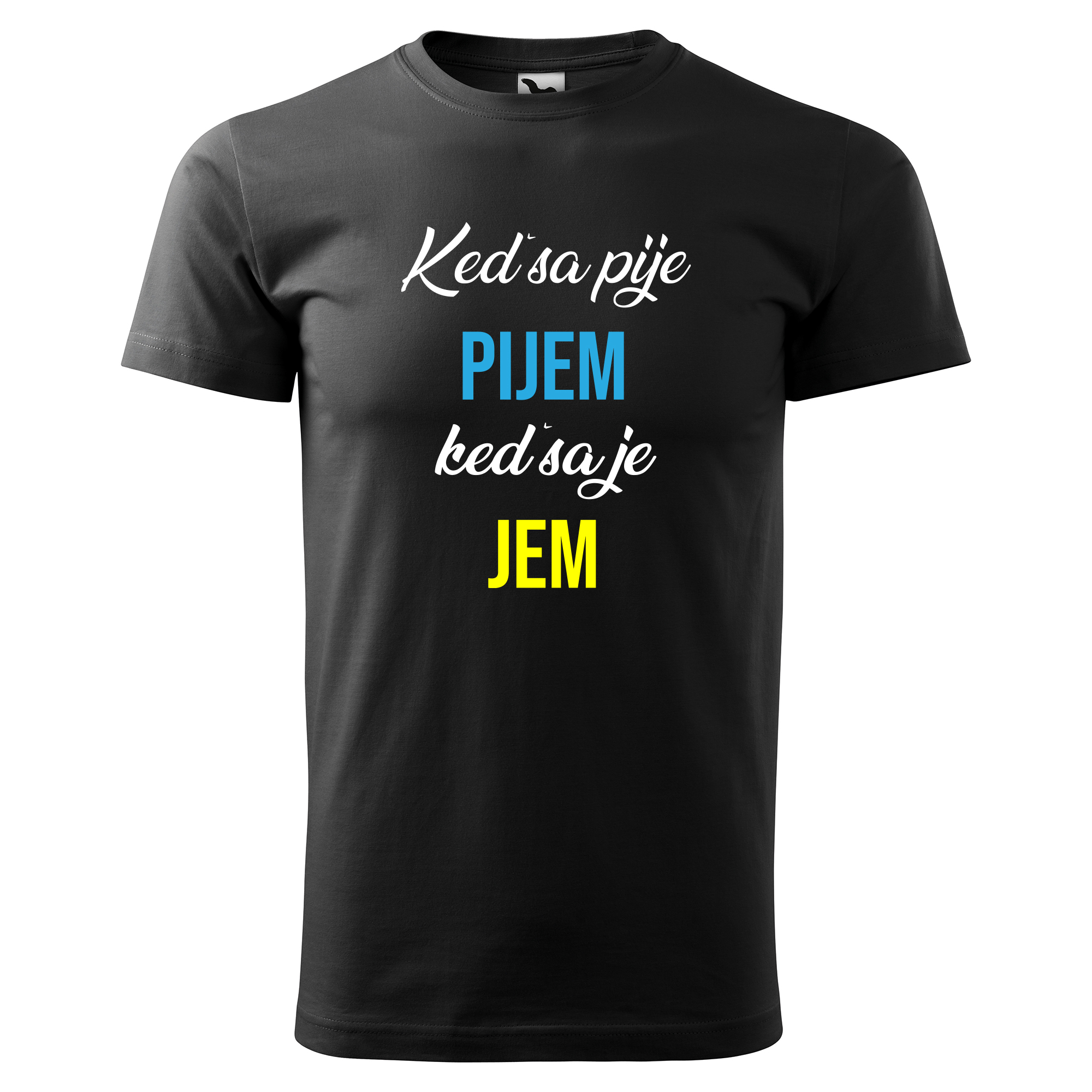Vtipné tričko s potlačou "Keď sa pije PIJEM, keď sa je JEM" (Tričko s kvalitnou potlačou)