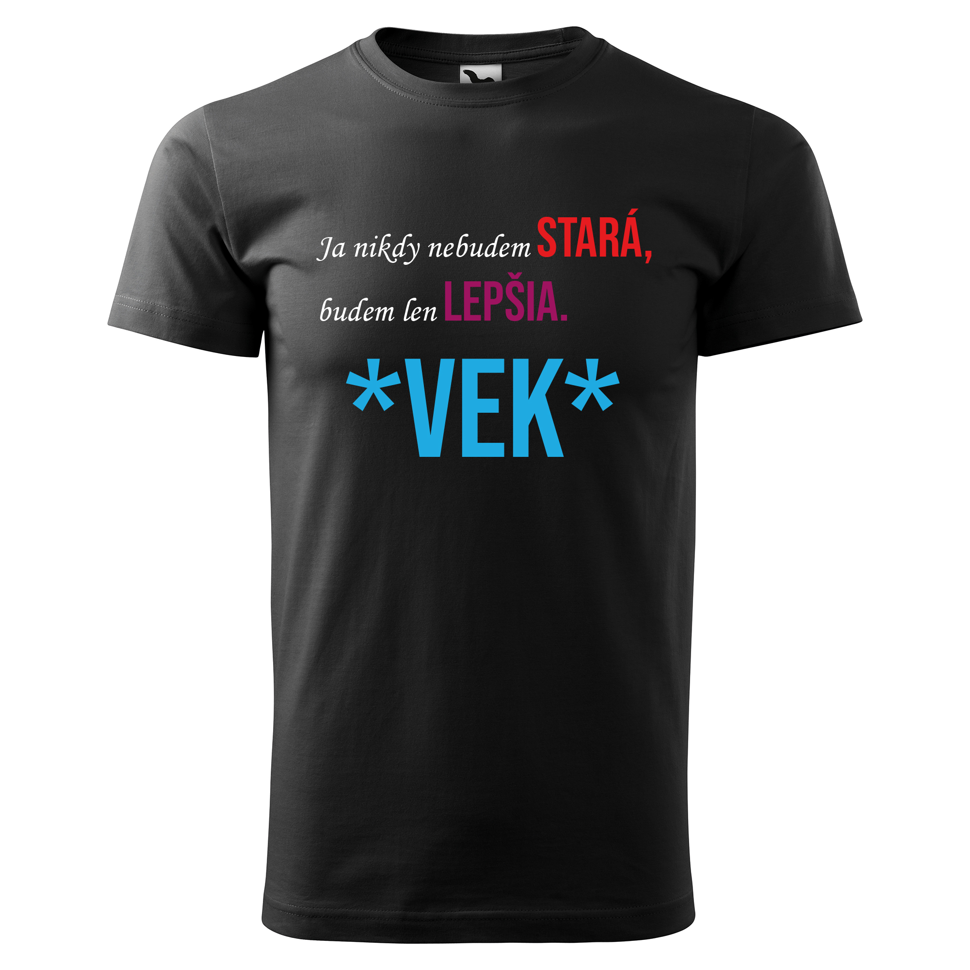 Vtipné tričko s potlačou "Ja nikdy nebudem stará, budem len lepšia"