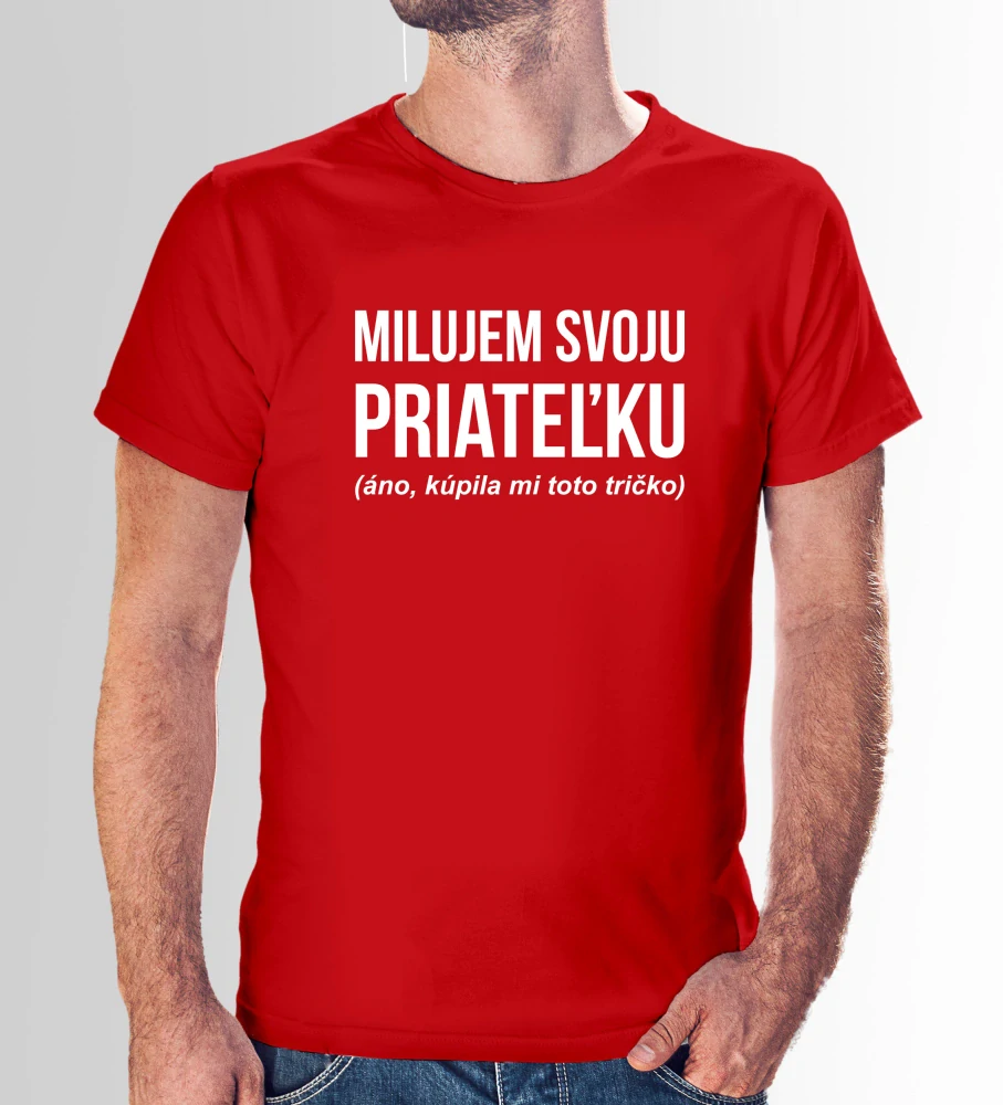 Vtipné tričko s potlačou "Milujem svoju priateľku" (Tričko s kvalitnou potlačou)