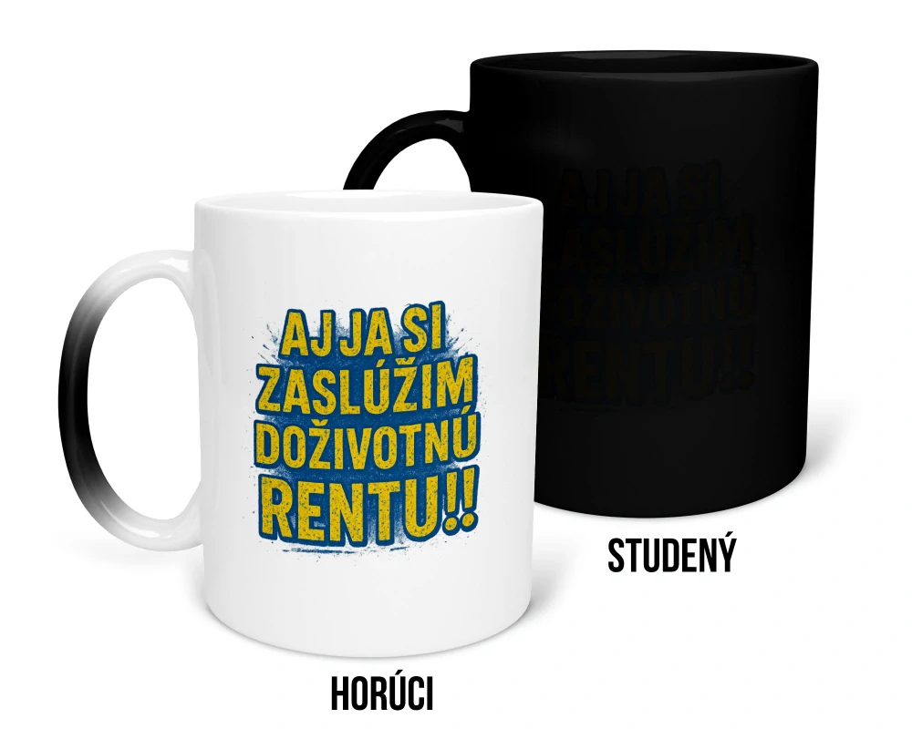 Hrnček s potlačou "Aj ja si zaslúžim doživotnú rentu!!"