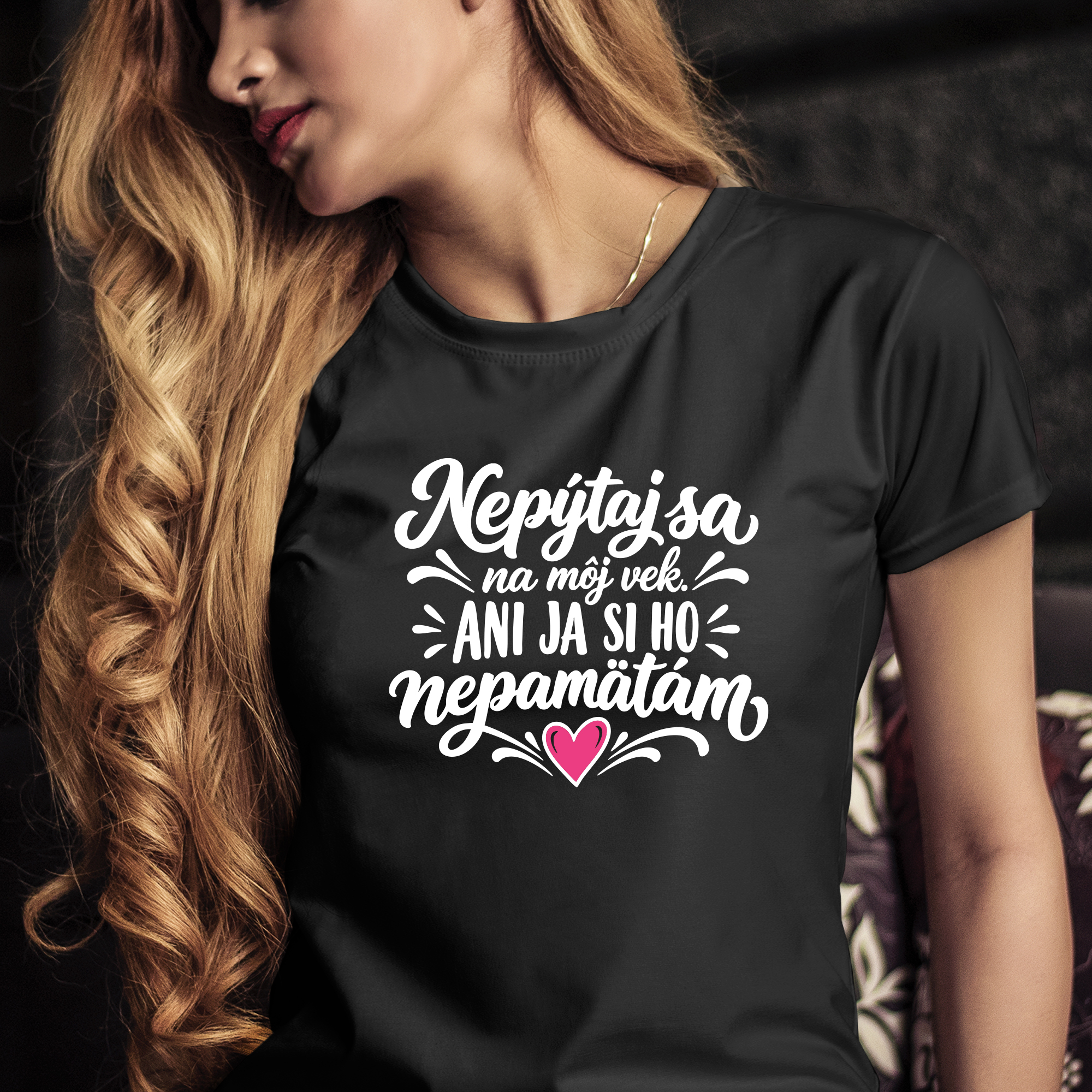 Tričko s potlačou Nepýtaj sa na môj vek, ani ja si ho nepamätám