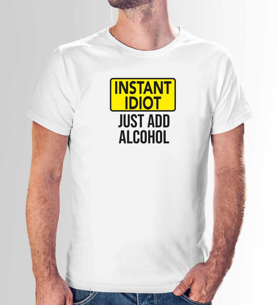 Vtipné tričko s potlačou "Instant idiot just add alcohol" (Tričko s kvalitnou potlačou)