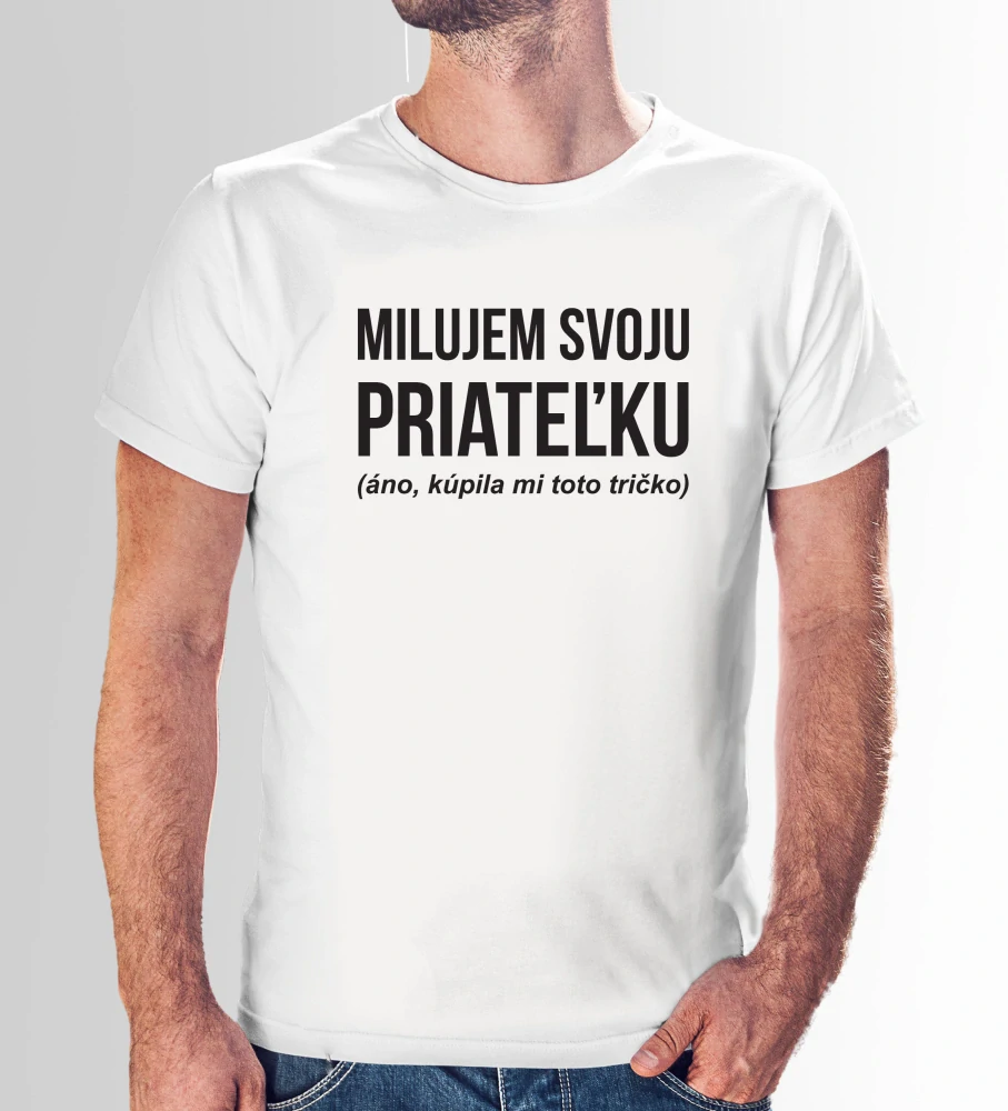 Vtipné tričko s potlačou "Milujem svoju priateľku" (Tričko s kvalitnou potlačou)