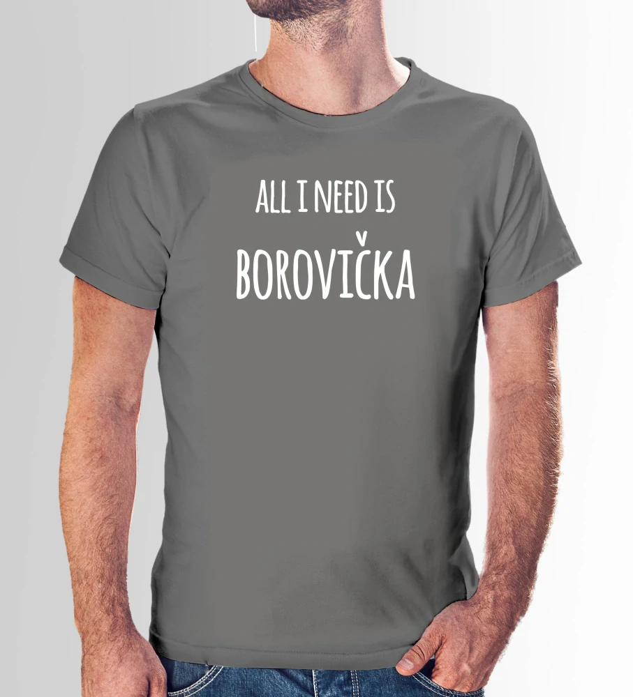 Vtipné tričko s potlačou "All i need is borovička" (Tričko s kvalitnou potlačou)