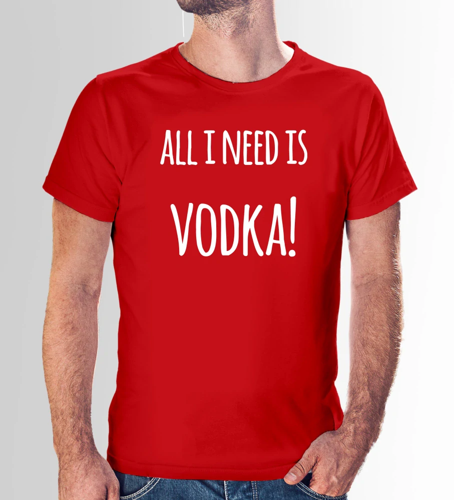 Vtipné tričko s potlačou "All i need is vodka" (Tričko s kvalitnou potlačou)