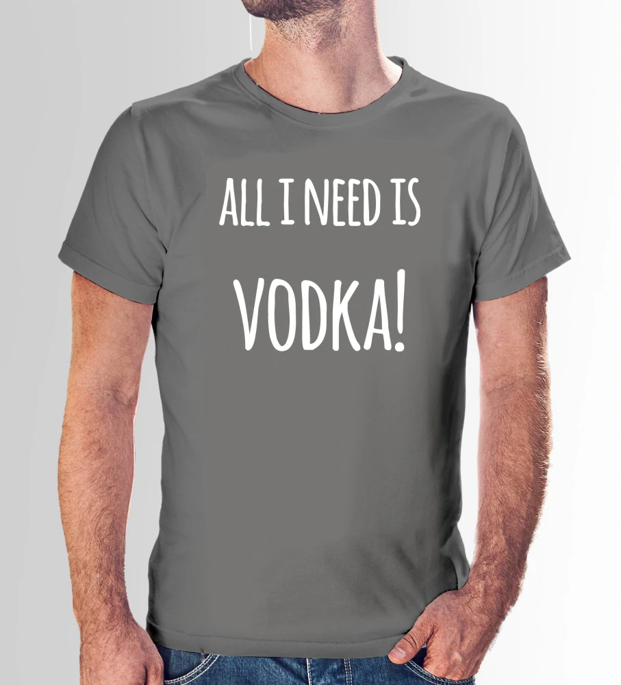 Vtipné tričko s potlačou "All i need is vodka" (Tričko s kvalitnou potlačou)