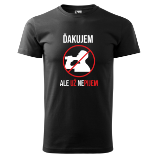 Vtipné tričko s potlačou "Ďakujem ale už nepijem"