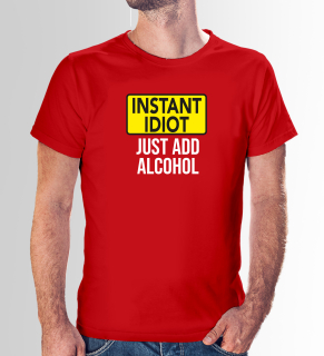 Vtipné tričko s potlačou "Instant idiot just add alcohol"