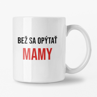 Hrnček s potlačou Bež sa opýtať mamy