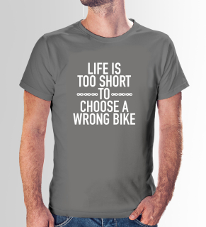 Vtipné tričko s potlačou "Life is too short to choose wrong bike"