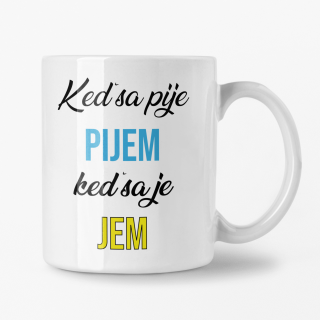 Hrnček s potlačou Keď sa pije pijem, keď sa je jem
