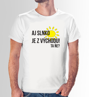 Vtipné tričko s potlačou "Aj slnko je z východu, ta ňe?"