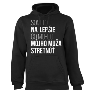 Mikina s potlačou "Som to najlepšie, čo mohlo môjho muža stretnúť"