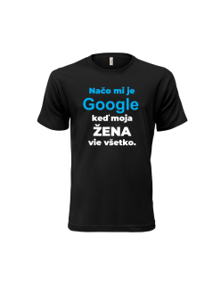 Vtipné tričko s potlačou "Načo mi je google, keď moja žena vie všetko"