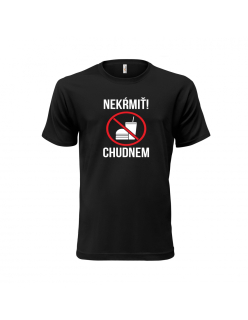 Vtipné tričko s potlačou "Nekŕmiť, chudnem!"