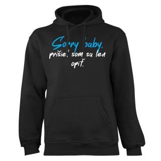 Mikina s potlačou "Sorry baby, prišiel som sa len opiť"