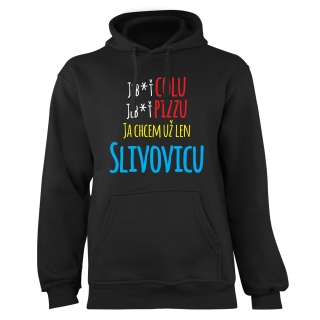 Mikina s potlačou "Jeb*ť colu, jeb*ť pizzu, ja chcem uź len slivovicu"