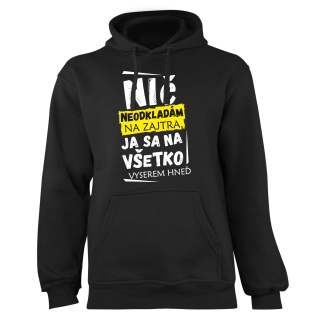 Mikina s potlačou "Nič neodkladám na zajtra, ja sa na všetko vyserem hneď"