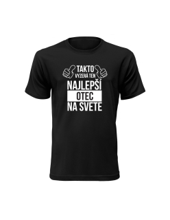 Vtipné tričko s potlačou "Takto vyzerá ten najlepší otec na svete"