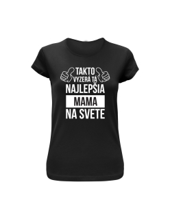 Vtipné tričko s potlačou "Takto vyzerá tá najlepšia mama na svete"