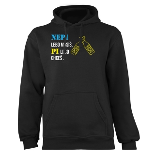 Mikina s potlačou "Nepi lebo musíš, pi lebo chceš"