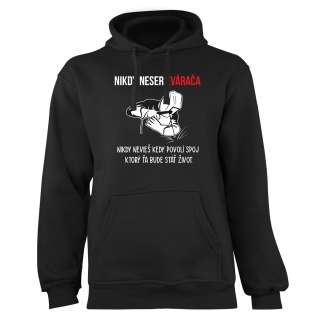 Mikina s potlačou "Nikdy neser zvárača"