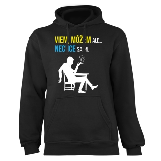 Mikina s potlačou "Viem, môžem ale... nechce sa mi"