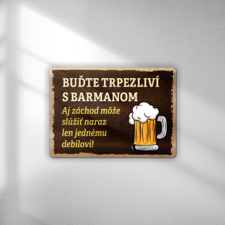 Buďte trpezliví s barmanom - tabuľka s potlačou
