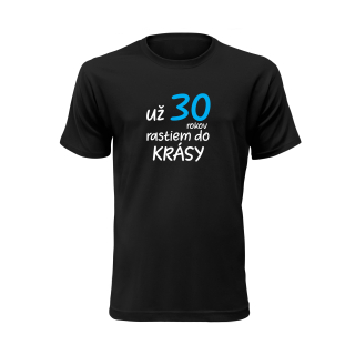 Vtipné tričko s potlačou "Už X rokov rastiem do krásy"