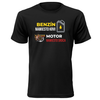 Vtipné tričko s potlačou "Benzín namiesto krvi, motor namiesto srdca"