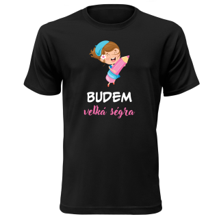 Vtipné tričko s potlačou "Budem veľká ségra"