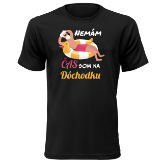 Vtipné tričko s potlačou "Nemám čas som na dôchodku"