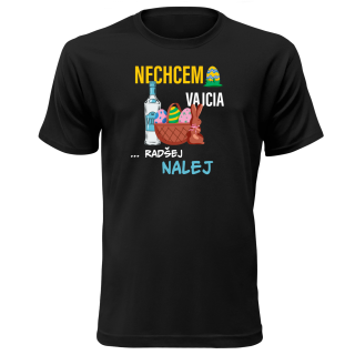 Vtipné tričko s potlačou "Nechcem vajcia radšej nalej"