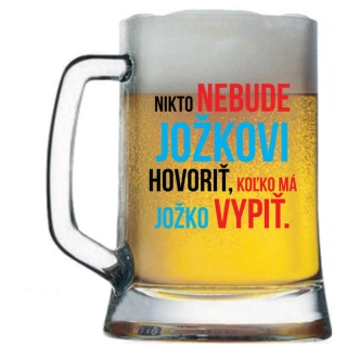 Pivový krígel s potlačou Nikto nebude Jožkovi hovoriť, koľko má Jožko vypiť