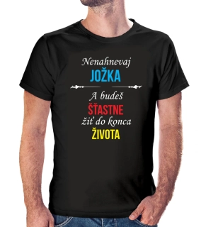 Vtipné tričko s potlačou Nenahnevaj Jožka a budeš...