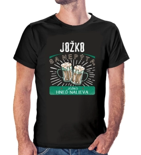 Vtipné tričko s potlačou Jožko sa nepýta, Jožko hneď nalieva
