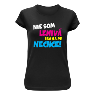 Vtipné tričko s potlačou "Nie som lenivá iba sa mi nechce!"