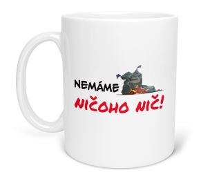 Hrnček s potlačou "Nemáme ničoho nič!"