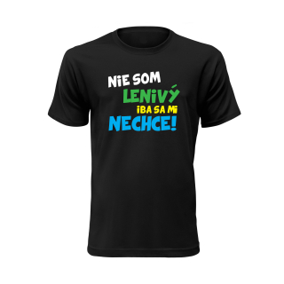 Vtipné tričko s potlačou "Nie som lenivý iba sa mi nechce!"