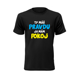 Vtipné tričko s potlačou "Ty máš pravdu, ja mám pokoj"