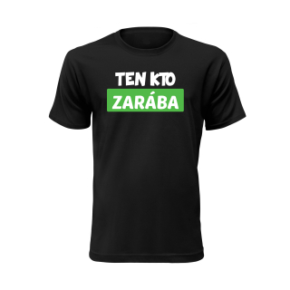 Vtipné tričko s potlačou "Ten kto zarába"