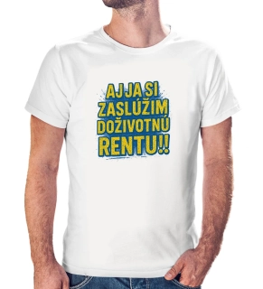 Vtipné tričko s potlačou "Aj ja si zaslúžim doživotnú rentu!!"