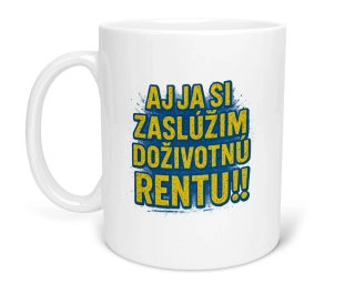 Hrnček s potlačou "Aj ja si zaslúžim doživotnú rentu!!"