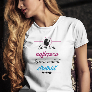 VÝPREDAJ Tričko s potlačou "Som tou najlepšou ktorú mohol stretnúť"